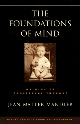 The Foundations of Mind: Origins of Conceptual Thought - Mandler, Jean Matter