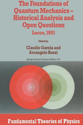 The Foundations of Quantum Mechanics: Historical Analysis and Open Questions - Garola, Claudio (Editor), and Rossi, Arcangelo (Editor)