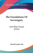 The Foundations Of Sovereignty: And Other Essays (1921)