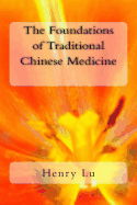 The Foundations of Traditional Chinese Medicine - Lu, Henry C