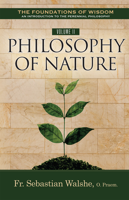 The Foundations of Wisdom an Introduction to the Perennial Philosophy) Volume II: Philosophy of Nature (Textbook) - Walshe Opraem, Sebastian, Fr.
