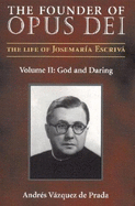 The Founder of Opus Dei: The Life of Josemaria Escriva
