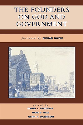 The Founders on God and Government - Dreisbach, Daniel L (Contributions by), and Hall, Mark David (Contributions by), and Morrison, Jeffry H (Editor)