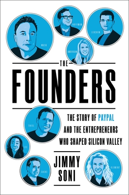 The Founders: The Story of Paypal and the Entrepreneurs Who Shaped Silicon Valley - Soni, Jimmy