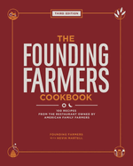 The Founding Farmers Cookbook, Third Edition: 100 Recipes from the Restaurant Owned by American Family Farmers