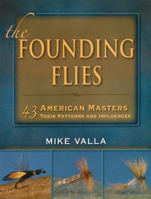 The Founding Flies: 43 American Masters: Their Patterns and Influences - Valla, Mike