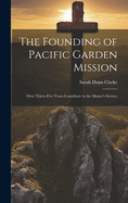 The Founding of Pacific Garden Mission: Over Thirty-Five Years Contribute to the Master's Service