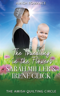 The Foundling in the Flowers - Glick, Irene, and Miller, Sarah