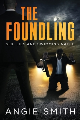 The Foundling: Sex Lies and Swimming Naked A Gripping, fast-paced action packed thriller THE FOUNDLING 1 - Smith, Angie