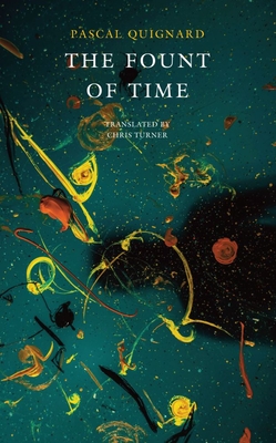 The Fount of Time: The Last Kindom II - Quignard, Pascal, and Turner, Chris (Translated by)