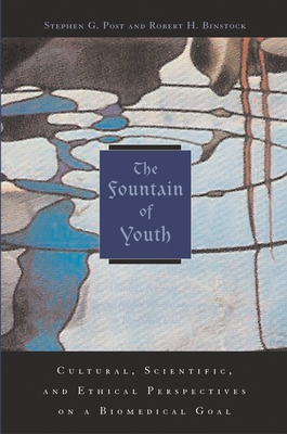 The Fountain of Youth: Cultural, Scientific, and Ethical Perspectives on a Biomedical Goal - Post, Stephen G (Editor), and Binstock, Robert H (Editor)