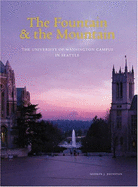 The Fountain & the Mountain: The University of Washington Campus in Seattle - Johnston, Norman J