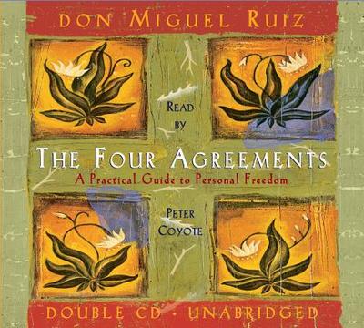 The Four Agreements CD: A Practical Guide to Personal Growth - Ruiz, Don Miguel, and Coyote, Peter (Read by)