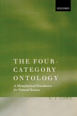The Four-Category Ontology: A Metaphysical Foundation for Natural Science - Lowe, E J