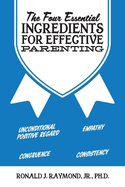 The Four Essential Ingredients for Effective Parenting: Volume 1