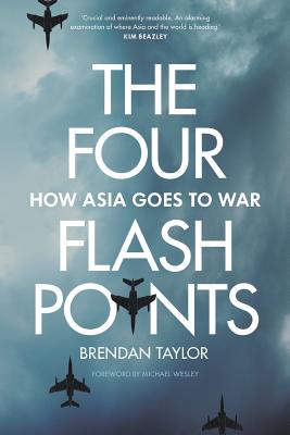 The Four Flashpoints: How Asia Goes to War - Taylor, Brendan