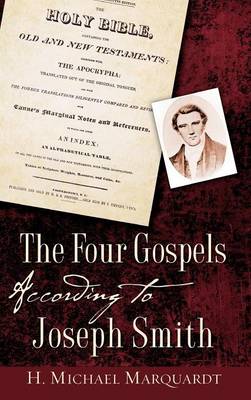 The Four Gospels According to Joseph Smith - Marquardt, H Michael