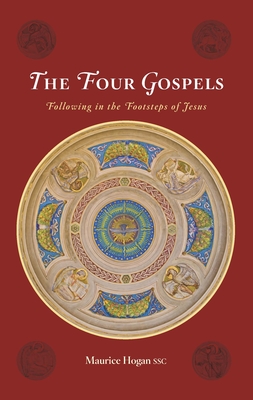 The Four Gospels: Following in the Footsteps of Jesus - Hogan, Maurice
