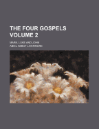 The Four Gospels Volume 2; Mark, Luke and John
