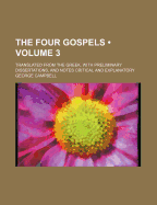 The Four Gospels (Volume 3); Translated from the Greek. with Preliminary Dissertations, and Notes Critical and Explanatory