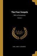 The Four Gospels: With a Commentary; Volume I