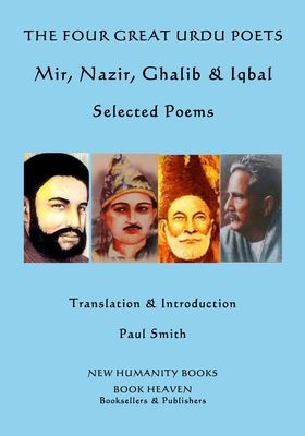 The Four Great Urdu Poets: Mir, Nazir, Ghalib & Iqbal: Selected Poems - Nazir, and Ghalib, and Iqbal
