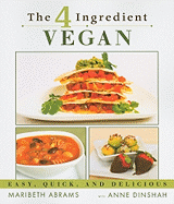 The Four-Ingredient Vegan: Easy, Quick, and Delicious