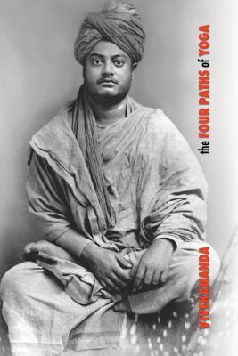 The Four Paths of Yoga: Jnana Yoga, Raja Yoga, Karma Yoga, Bhakti Yoga - Swami Vivekananda