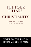 The Four Pillars of Christianity: Essential Knowledge for Every Christian