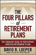 The Four Pillars of Retirement Plans: The Fiduciary Guide to Participant-Directed Retirement Plans