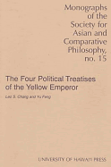 The Four Political Treatises of the Yellow Emperor: Original Mawangdui Texts with Complete English Translations and an Introduction