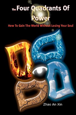 The Four Quadrants of Power: How to Gain the World Without Losing Your Soul - An Xin, Zhao