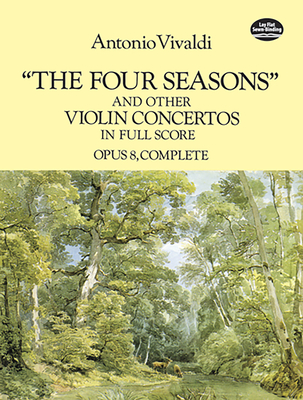 The Four Seasons and Other Violin Concertos in Full Score: Opus 8, Complete - Vivaldi, Antonio, and Selfridge-Field, Eleanor (Editor)