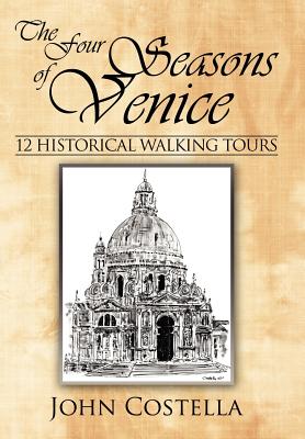 The Four Seasons of Venice - 12 Historical Walking Tours - Costella, John