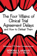 The Four Villains of Clinical Trial Agreement Delays and How to Defeat Them: Addressing CTA Delays Comprehensively
