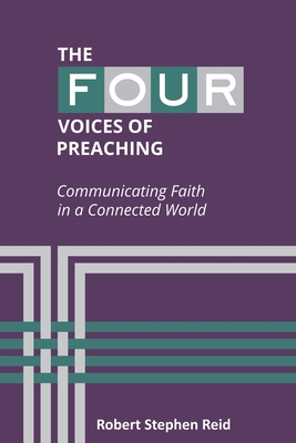 The Four Voices of Preaching: Communicating Faith in a Connected World - Reid, Robert Stephen