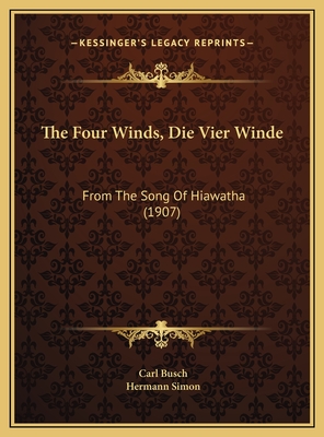 The Four Winds, Die Vier Winde: From the Song of Hiawatha (1907) - Busch, Carl, and Simon, Hermann (Translated by)