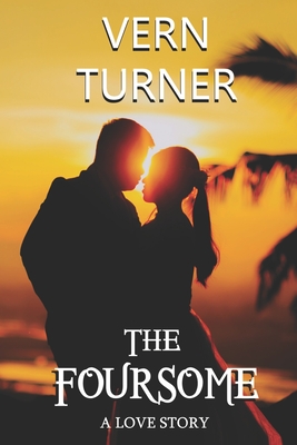 The Foursome: A Love Story - Turner, Vern