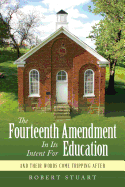The Fourteenth Amendment in Its Intent for Education: And Their Words Come Tripping After