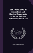 The Fourth Book of Maccabees and Kindred Documents in Syriac, Volume 47; Volume 820