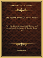 The Fourth Book of Vocal Music: For High Schools, Academies, Normal and Institutions and Classes of Similar Grade (1905)