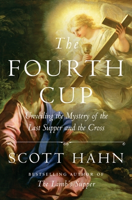 The Fourth Cup: Unveiling the Mystery of the Last Supper and the Cross - Hahn, Scott