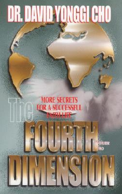 The Fourth Dimension: More Secrets for a Successful Faith Life - Cho, David Yonggi, Pastor