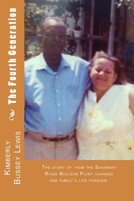 The Fourth Generation: The fallout of one family over the Savannah River Nuclear Plant - Lewis, Kimberly Bussey