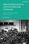The Fourth Geneva Convention for Civilians: The History of International Humanitarian Law