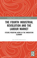 The Fourth Industrial Revolution and the Labour Market: Future-Proofing Work in the Innovation Economy