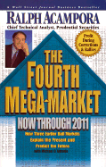 The Fourth Mega-Market Now Through 2011: How Three Earlier Bull Markets Explain the Present and Predict the Future - Acampora, Ralph J, and D'Antonio, Michael, Professor