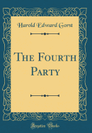 The Fourth Party (Classic Reprint)