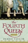 The Fourth Queen - Taylor, Debbie