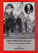 The Fowler Legacy: The Story of a Forgotten Family